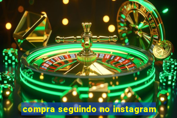 compra seguindo no instagram